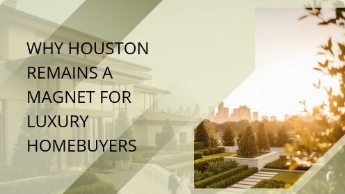 Why Houston Remains a Magnet for Luxury Homebuyers