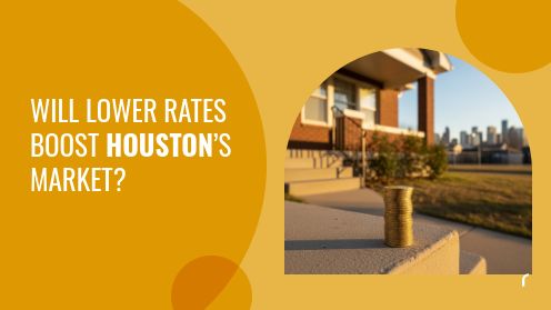Will Lower Rates Boost Houston’s Market?